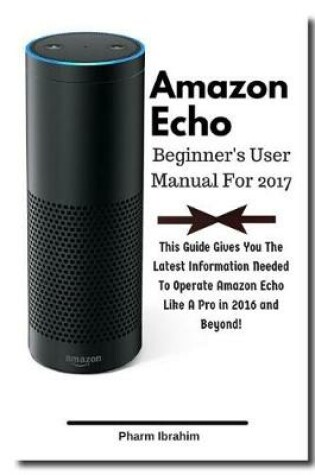 Cover of Amazon Echo Beginner's User Manual For 2017