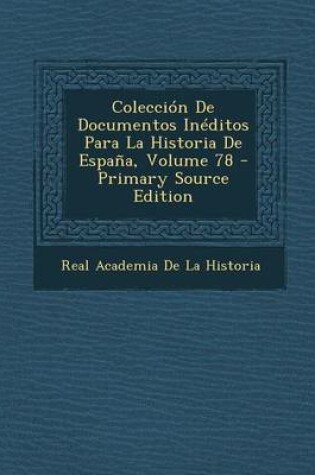 Cover of Coleccion de Documentos Ineditos Para La Historia de Espana, Volume 78