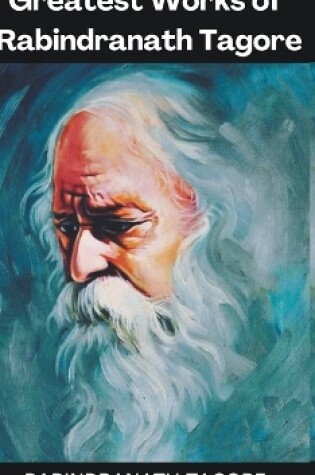 Cover of Greatest Works of Rabindranath Tagore (Deluxe Hardbound Edition)