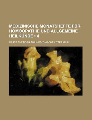 Book cover for Medizinische Monatshefte Fur Homoopathie Und Allgemeine Heilkunde (4); Nebst Anzeiger Fur Medizinische Litteratur