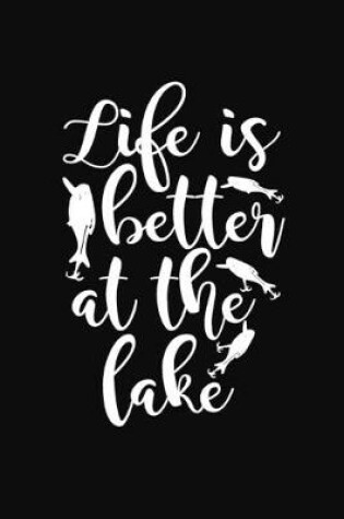 Cover of Life is Better at the Lake