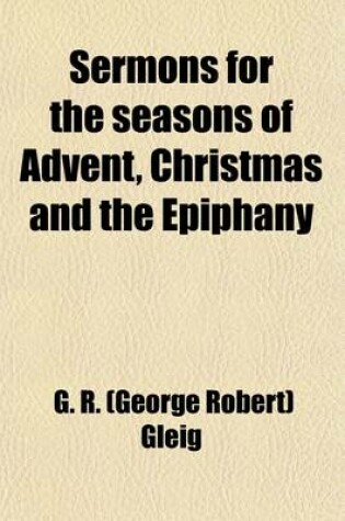 Cover of Sermons for the Seasons of Advent, Christmas and the Epiphany