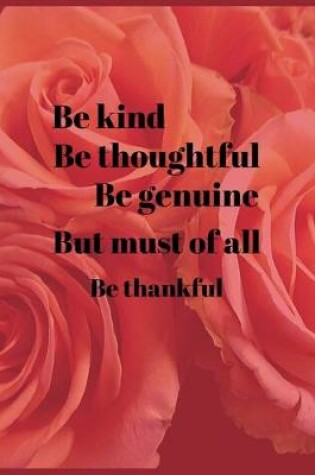 Cover of Be kind Be thoughtful Be genuine But must of all Be thankful