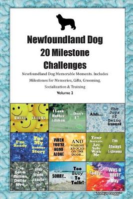 Book cover for Newfoundland Dog 20 Milestone Challenges Newfoundland Dog Memorable Moments.Includes Milestones for Memories, Gifts, Grooming, Socialization & Training Volume 2