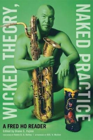 Cover of Wicked Theory, Naked Practice: A Fred Ho Reader