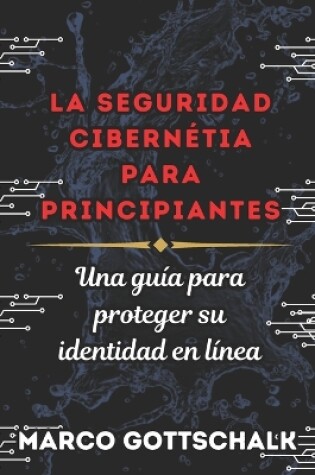 Cover of La Seguridad Cibernética Para Principiantes