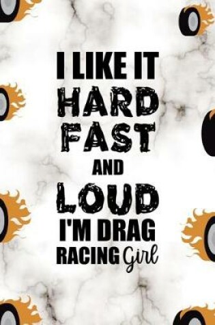 Cover of I Like It Hard Fast And Loud I'm Drag Racing Girl