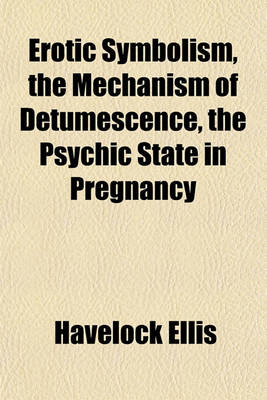 Book cover for Erotic Symbolism, the Mechanism of Detumescence, the Psychic State in Pregnancy