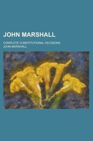 Cover of John Marshall; Complete Constitutional Decisions