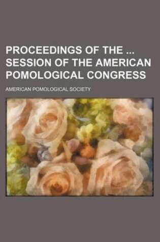 Cover of Proceedings of the Session of the American Pomological Congress (Volume 2)