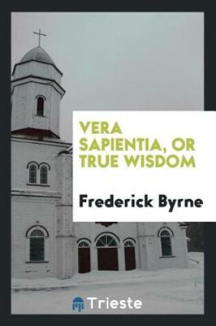 Cover of Vera Sapientia, or True Wisdom