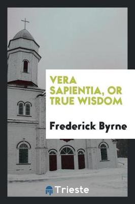 Book cover for Vera Sapientia, or True Wisdom