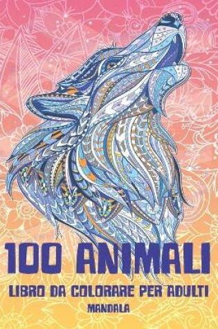 Cover of Libro da colorare per adulti - Mandala - 100 Animali