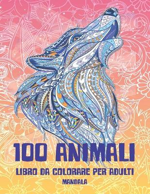 Cover of Libro da colorare per adulti - Mandala - 100 Animali