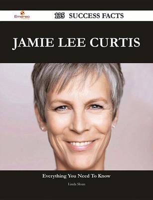 Book cover for Jamie Lee Curtis 135 Success Facts - Everything You Need to Know about Jamie Lee Curtis
