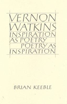 Book cover for Vernon Watkins Inspiration as Poetry, Poetry as Inspiration