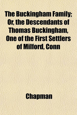 Book cover for The Buckingham Family; Or, the Descendants of Thomas Buckingham, One of the First Settlers of Milford, Conn