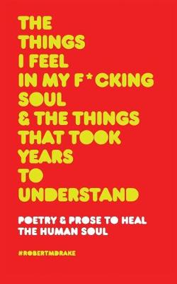 Book cover for The Things I Feel in My Fucking Soul and the Things That Took Years to Understand