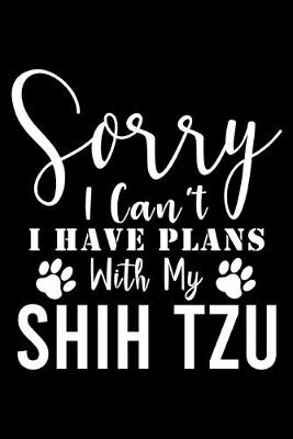 Book cover for Sorry I Can't I Have Plans With My Shih Tzu