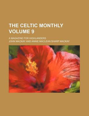Book cover for The Celtic Monthly Volume 9; A Magazine for Highlanders