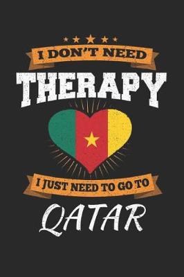 Book cover for I Don't Need Therapy I Just Need To Go To Qatar