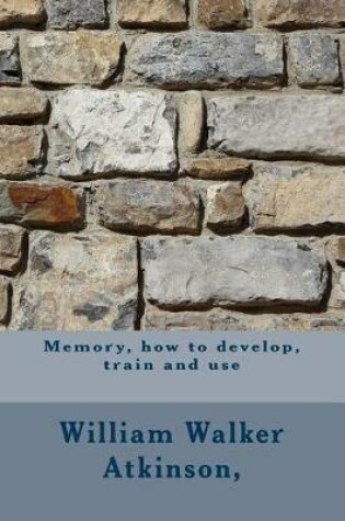 Cover of Memory, How to Develop, Train and Use