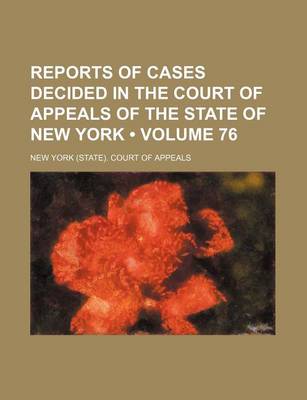 Book cover for Reports of Cases Decided in the Court of Appeals of the State of New York (Volume 76)