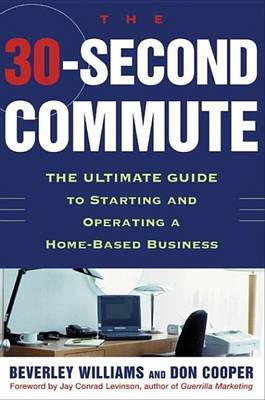 Book cover for 30 Second Commute, The: Ultimate Guide to Starting and Operating a Home-Based Business