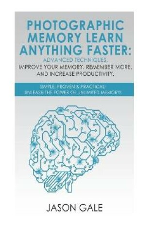 Cover of Photographic Memory Learn Anything Faster Advanced Techniques, Improve Your Memory, Remember More, And Increase Productivity