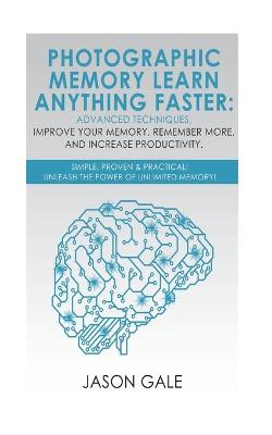 Book cover for Photographic Memory Learn Anything Faster Advanced Techniques, Improve Your Memory, Remember More, And Increase Productivity