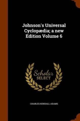 Cover of Johnson's Universal Cyclopaedia; A New Edition Volume 6