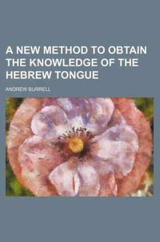 Cover of A New Method to Obtain the Knowledge of the Hebrew Tongue