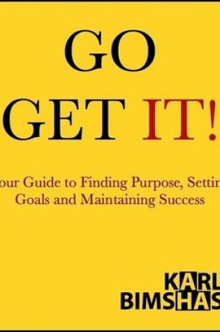 Cover of Go Get It: Your Guide to Finding Purpose, Setting Goals and Maintaining Success
