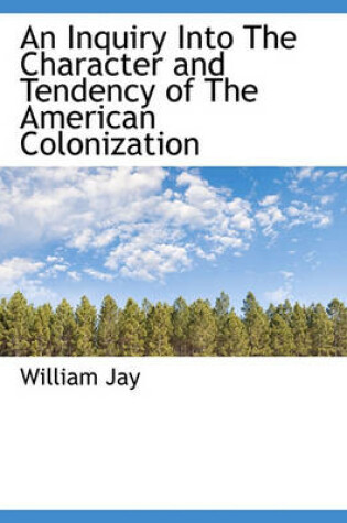 Cover of An Inquiry Into the Character and Tendency of the American Colonization