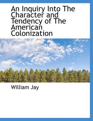 Book cover for An Inquiry Into the Character and Tendency of the American Colonization