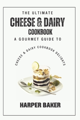 Book cover for The Ultimate Cheese & Dairy Cookbook