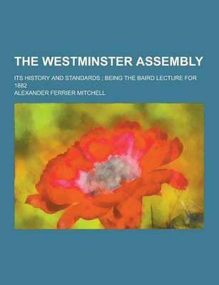 Book cover for The Westminster Assembly; Its History and Standards; Being the Baird Lecture for 1882