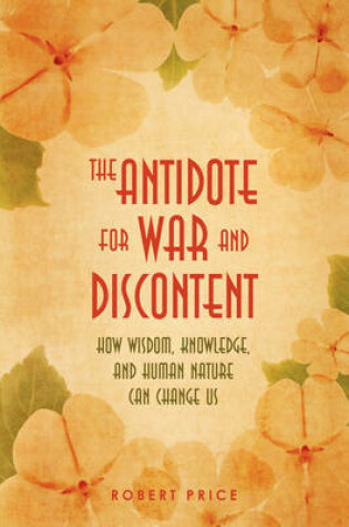 Cover of The Antidote For War and Discontent