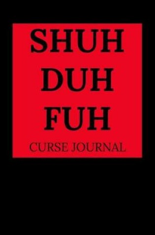 Cover of Shuh Duh Fuh Curse Journal