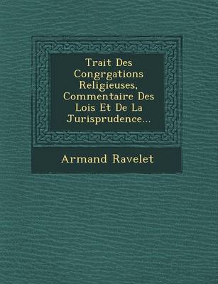 Book cover for Trait Des Congr Gations Religieuses, Commentaire Des Lois Et de La Jurisprudence...