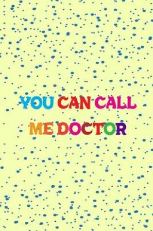 Cover of You Can Call Me Doctor