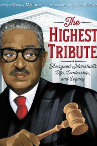 Cover of The Highest Tribute: Thurgood Marshall's Life, Leadership, and Legacy