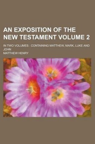 Cover of An Exposition of the New Testament; In Two Volumes