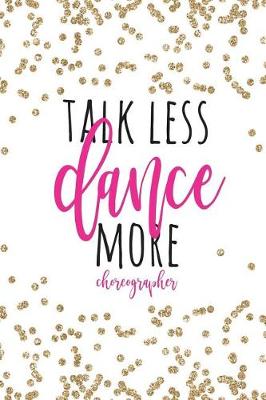 Book cover for Talk Less Dance More Choreographer