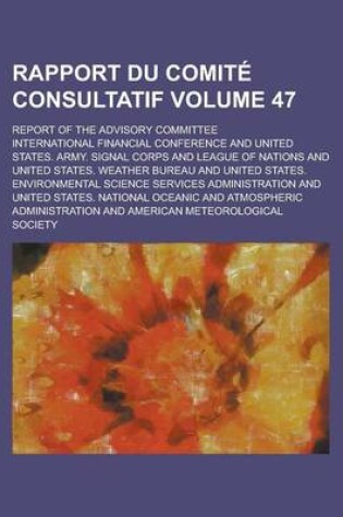 Cover of Rapport Du Comite Consultatif; Report of the Advisory Committee Volume 47