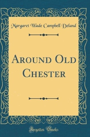 Cover of Around Old Chester (Classic Reprint)