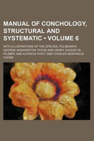 Cover of Manual of Conchology, Structural and Systematic (Volume 6); With Illustrations of the Species. Pulmonata