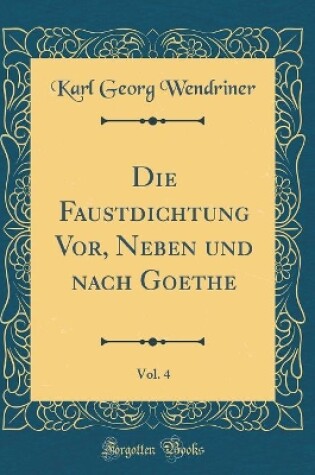 Cover of Die Faustdichtung Vor, Neben Und Nach Goethe, Vol. 4 (Classic Reprint)