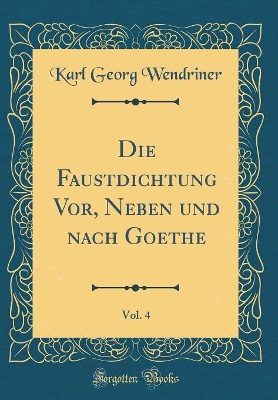 Book cover for Die Faustdichtung Vor, Neben Und Nach Goethe, Vol. 4 (Classic Reprint)