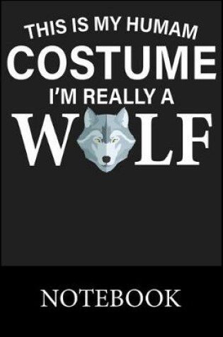 Cover of This Is My Humam Costume I'm Really A Wolf Notebook